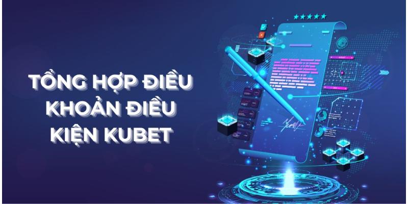 Tổng hợp điều khoản và điều kiện Kubet