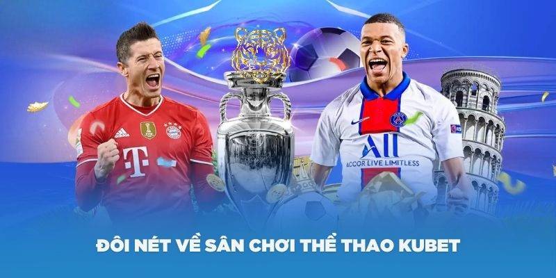 Tỷ lệ cá cược thể thao hấp dẫn tại Kubet