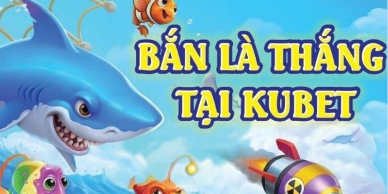 Một số game siêu hot tại bắn cá Kubet mà bạn nên biết.